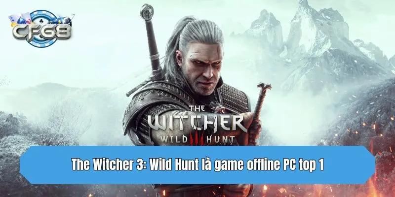 The Witcher 3: Wild Hunt là game offline PC top 1