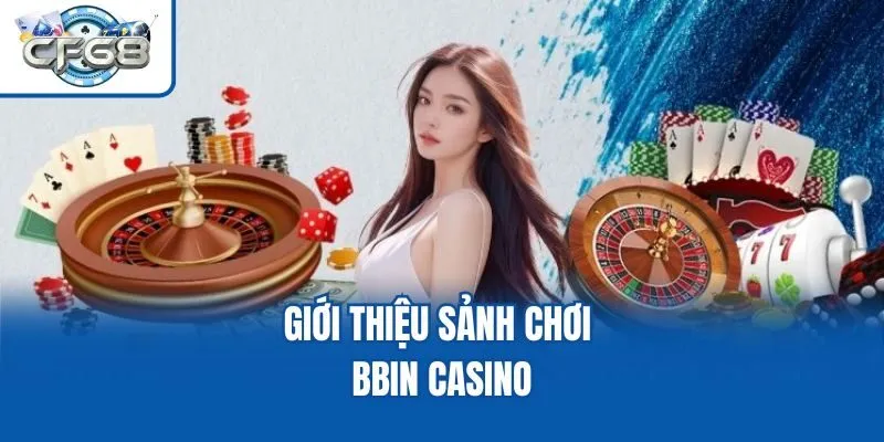 Giới thiệu sảnh chơi BBIN Casino